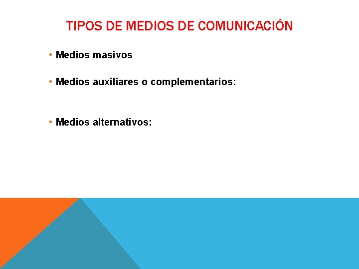 TIPOS DE MEDIOS DE COMUNICACIÓN • Medios masivos • Medios auxiliares o complementarios: • TIPOS DE MEDIOS DE COMUNICACIÓN • Medios masivos • Medios auxiliares o complementarios: •