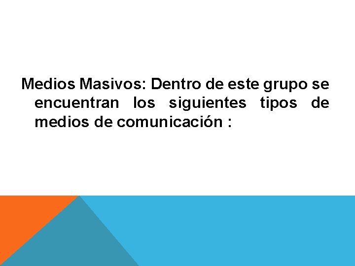 Medios Masivos: Dentro de este grupo se encuentran los siguientes tipos de medios de Medios Masivos: Dentro de este grupo se encuentran los siguientes tipos de medios de