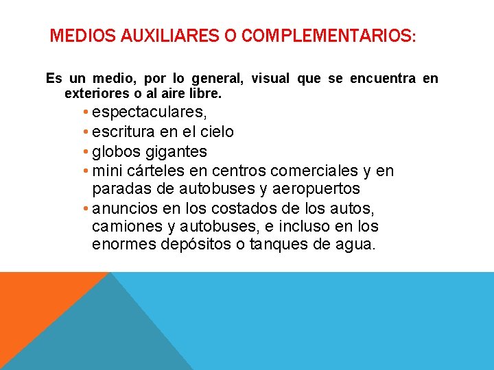 MEDIOS AUXILIARES O COMPLEMENTARIOS: Es un medio, por lo general, visual que se encuentra MEDIOS AUXILIARES O COMPLEMENTARIOS: Es un medio, por lo general, visual que se encuentra