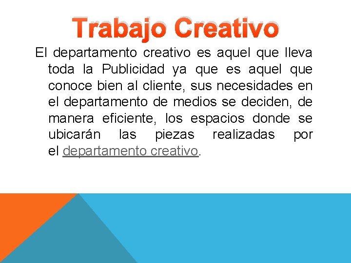 Trabajo Creativo El departamento creativo es aquel que lleva toda la Publicidad ya que Trabajo Creativo El departamento creativo es aquel que lleva toda la Publicidad ya que