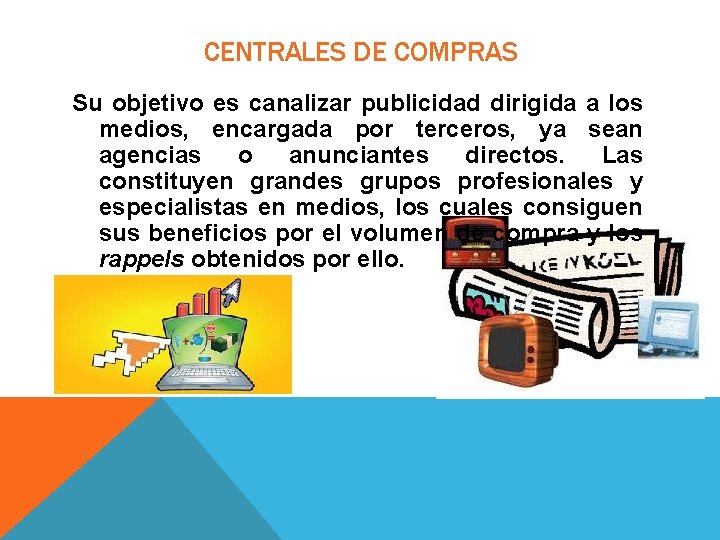 CENTRALES DE COMPRAS Su objetivo es canalizar publicidad dirigida a los medios, encargada por CENTRALES DE COMPRAS Su objetivo es canalizar publicidad dirigida a los medios, encargada por