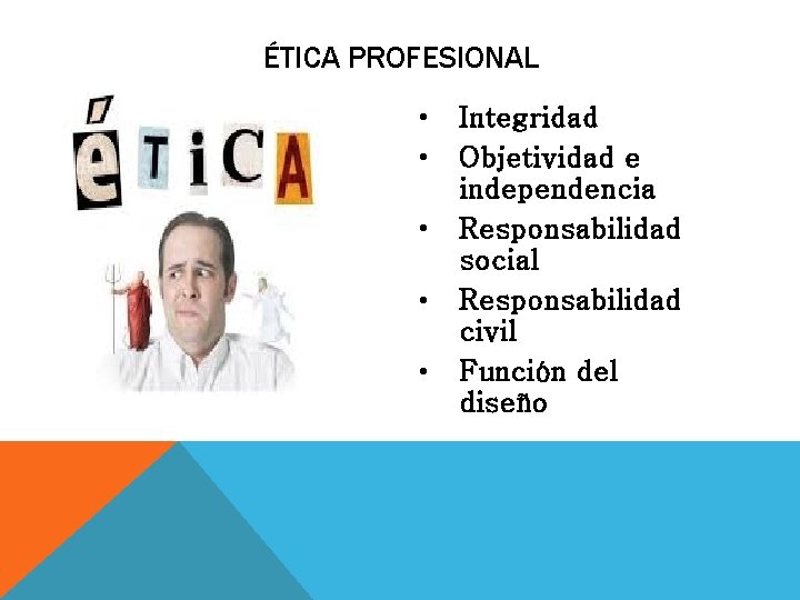 ÉTICA PROFESIONAL • • • Integridad Objetividad e independencia Responsabilidad social Responsabilidad civil Función ÉTICA PROFESIONAL • • • Integridad Objetividad e independencia Responsabilidad social Responsabilidad civil Función