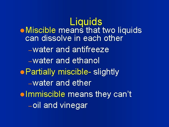 l Miscible Liquids means that two liquids can dissolve in each other – water