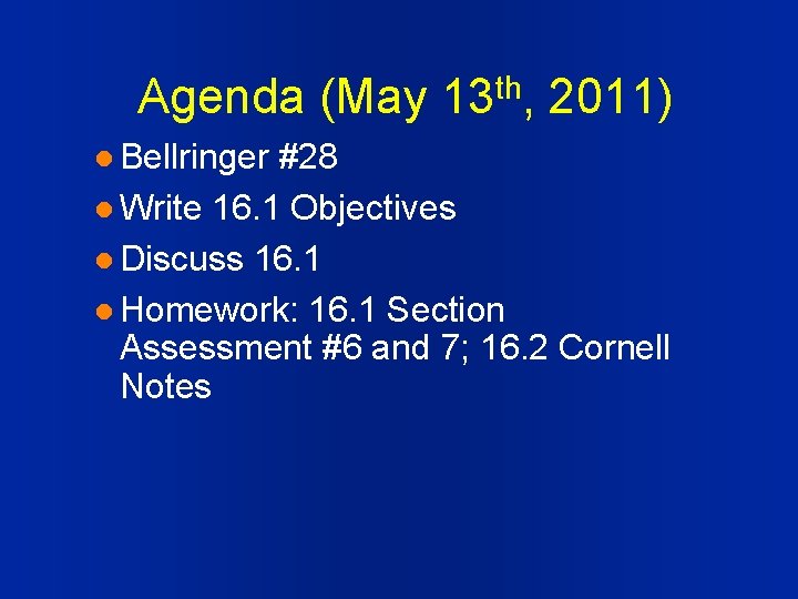 Agenda (May 13 th, 2011) l Bellringer #28 l Write 16. 1 Objectives l