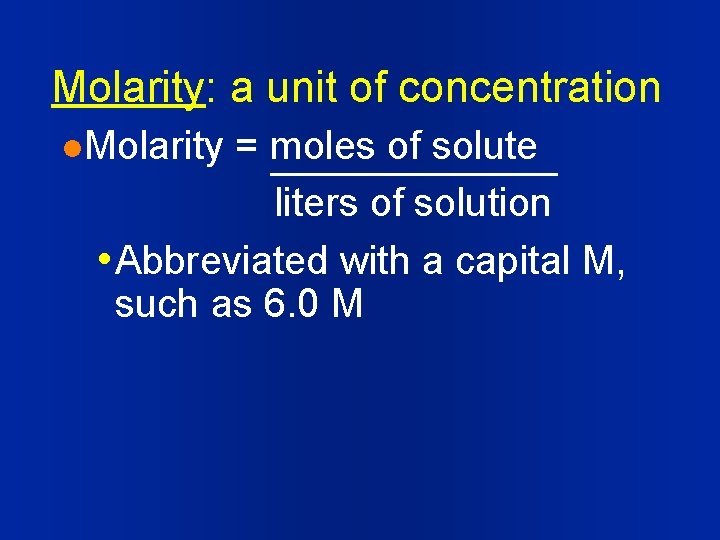 Molarity: a unit of concentration l. Molarity = moles of solute liters of solution