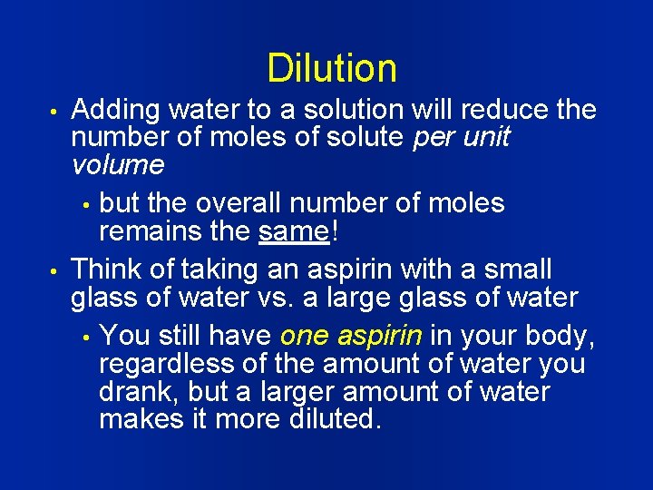 Dilution • • Adding water to a solution will reduce the number of moles
