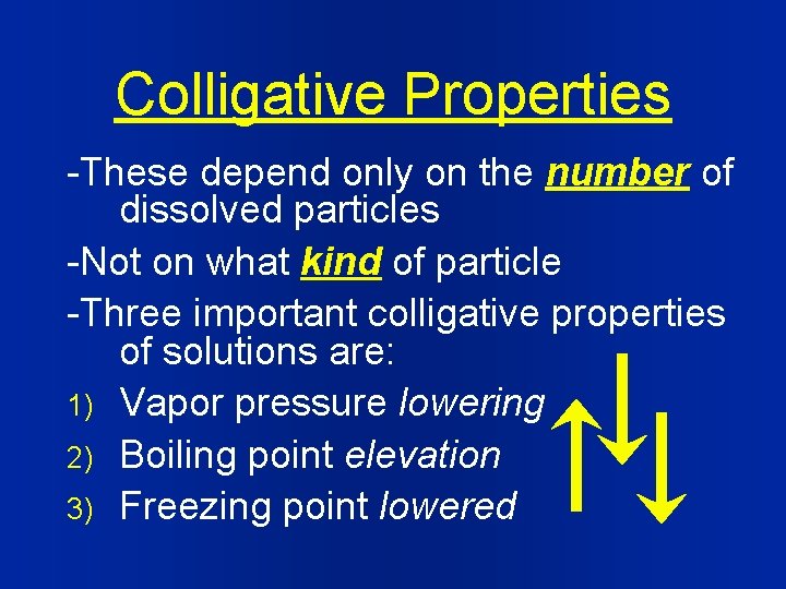 Colligative Properties -These depend only on the number of dissolved particles -Not on what