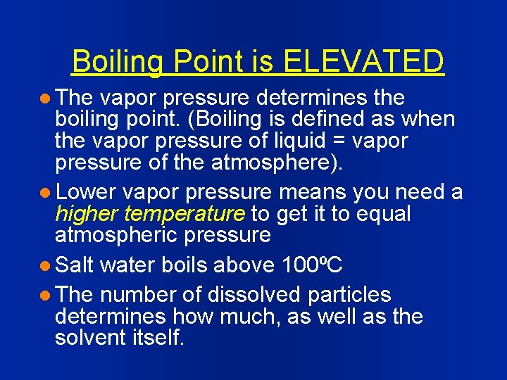 Boiling Point is ELEVATED l The vapor pressure determines the boiling point. (Boiling is