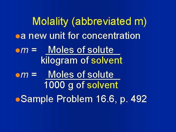 Molality (abbreviated m) la new unit for concentration lm = Moles of solute kilogram