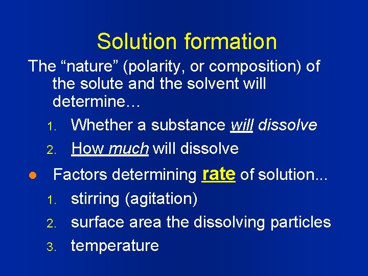 Solution formation The “nature” (polarity, or composition) of the solute and the solvent will