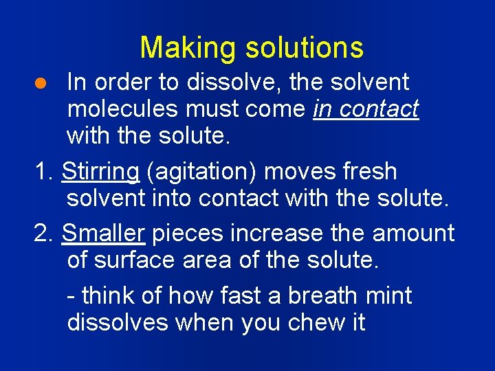 Making solutions In order to dissolve, the solvent molecules must come in contact with