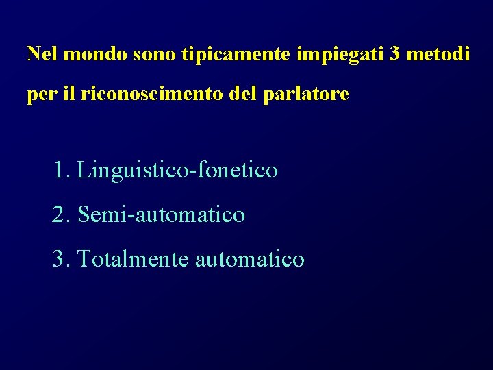 Nel mondo sono tipicamente impiegati 3 metodi per il riconoscimento del parlatore 1. Linguistico-fonetico