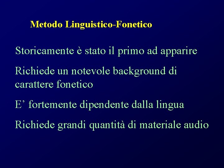 Metodo Linguistico-Fonetico Storicamente è stato il primo ad apparire Richiede un notevole background di