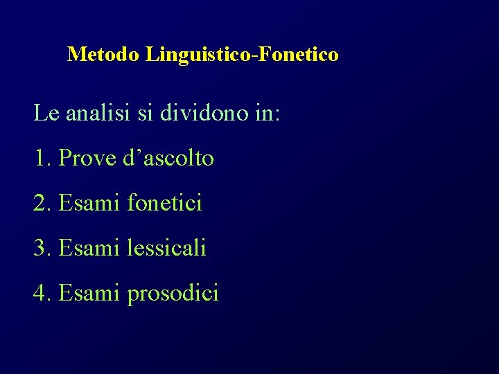 Metodo Linguistico-Fonetico Le analisi si dividono in: 1. Prove d’ascolto 2. Esami fonetici 3.