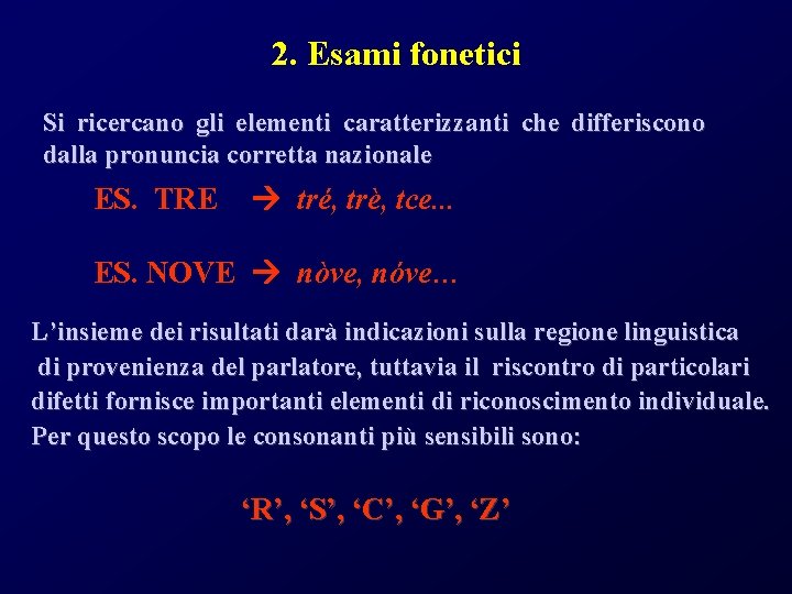 2. Esami fonetici Si ricercano gli elementi caratterizzanti che differiscono dalla pronuncia corretta nazionale