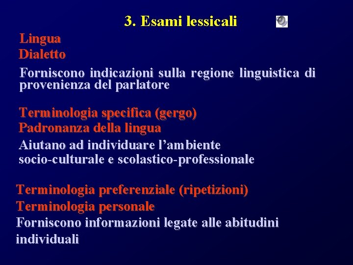 3. Esami lessicali Lingua Dialetto Forniscono indicazioni sulla regione linguistica di provenienza del parlatore