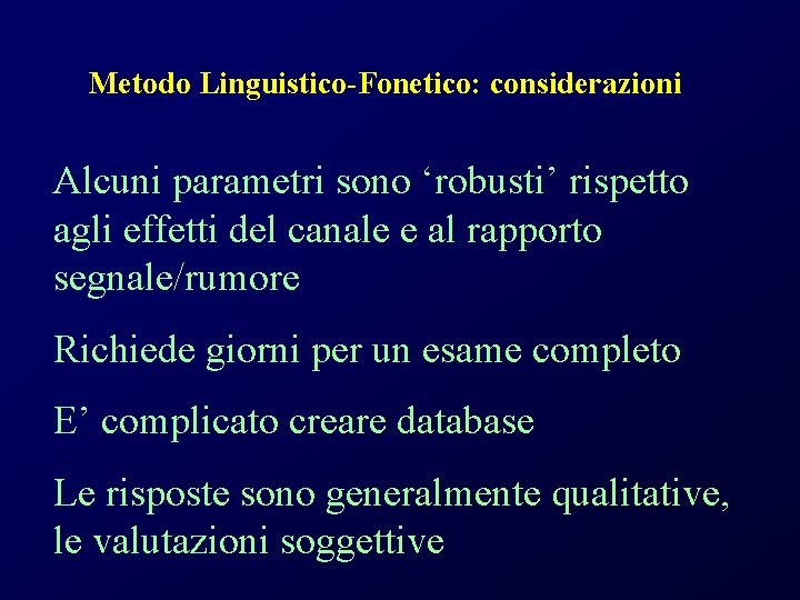 Metodo Linguistico-Fonetico: considerazioni Alcuni parametri sono ‘robusti’ rispetto agli effetti del canale e al