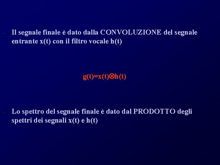 - Il segnale finale è dato dalla CONVOLUZIONE del segnale entrante x(t) con il