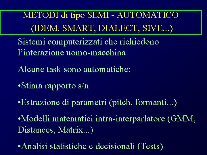 METODI di tipo SEMI - AUTOMATICO (IDEM, SMART, DIALECT, SIVE. . . ) Sistemi