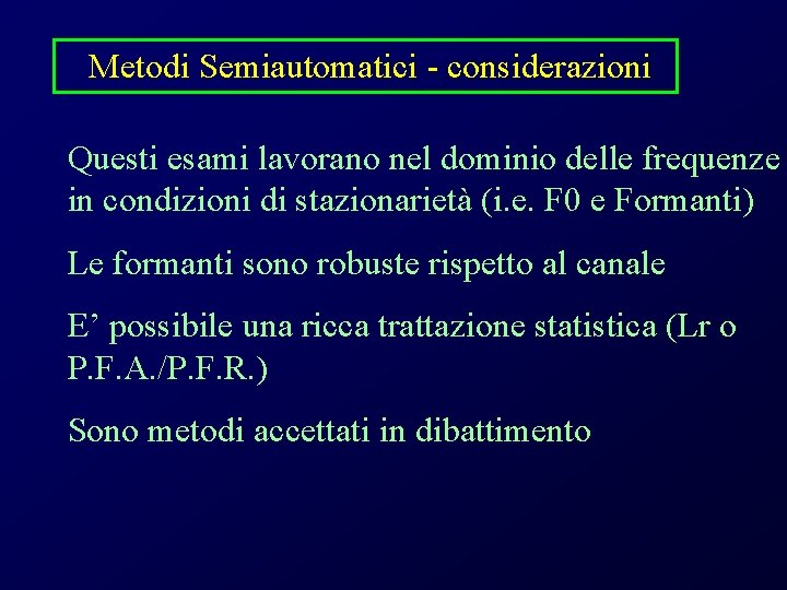 Metodi Semiautomatici - considerazioni Questi esami lavorano nel dominio delle frequenze in condizioni di