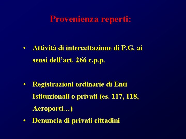 Provenienza reperti: • Attività di intercettazione di P. G. ai sensi dell’art. 266 c.