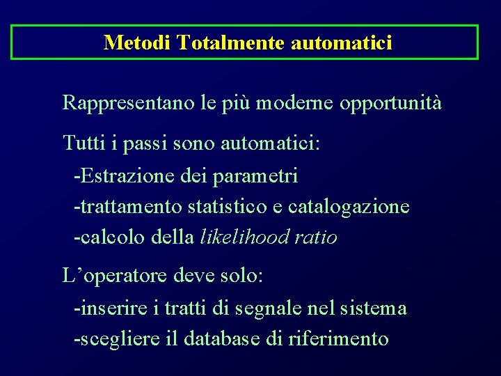 Metodi Totalmente automatici Rappresentano le più moderne opportunità Tutti i passi sono automatici: -Estrazione