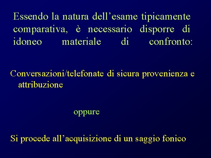 Essendo la natura dell’esame tipicamente comparativa, è necessario disporre di idoneo materiale di confronto: