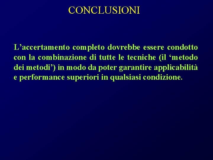 CONCLUSIONI L’accertamento completo dovrebbe essere condotto con la combinazione di tutte le tecniche (il