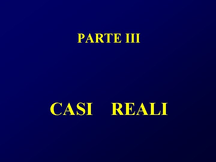 PARTE III CASI REALI 