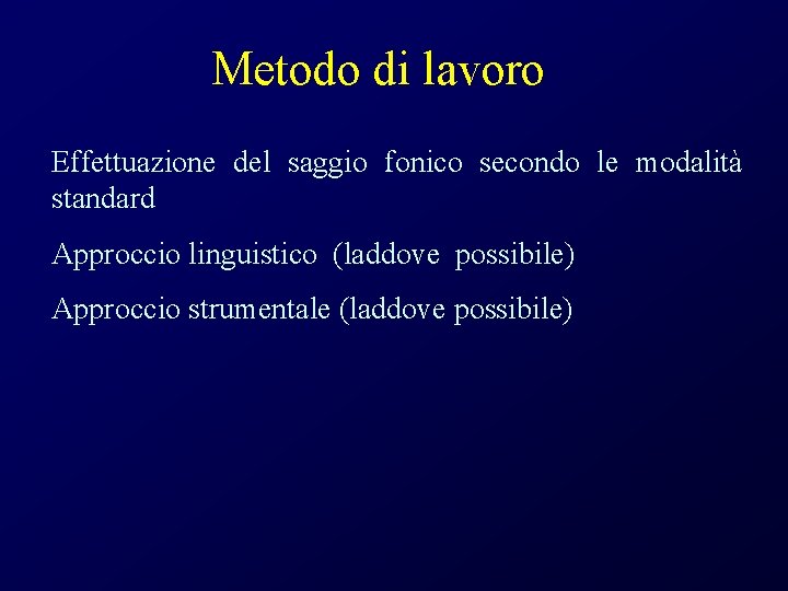 Metodo di lavoro Effettuazione del saggio fonico secondo le modalità standard Approccio linguistico (laddove