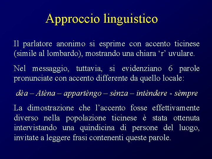 Approccio linguistico Il parlatore anonimo si esprime con accento ticinese (simile al lombardo), mostrando