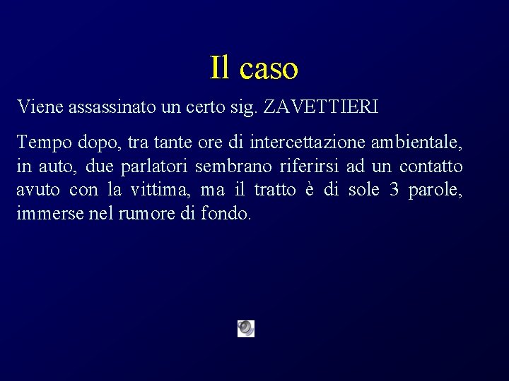 Il caso Viene assassinato un certo sig. ZAVETTIERI Tempo dopo, tra tante ore di