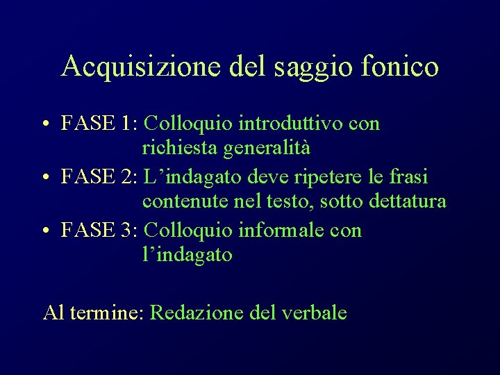 Acquisizione del saggio fonico • FASE 1: Colloquio introduttivo con richiesta generalità • FASE