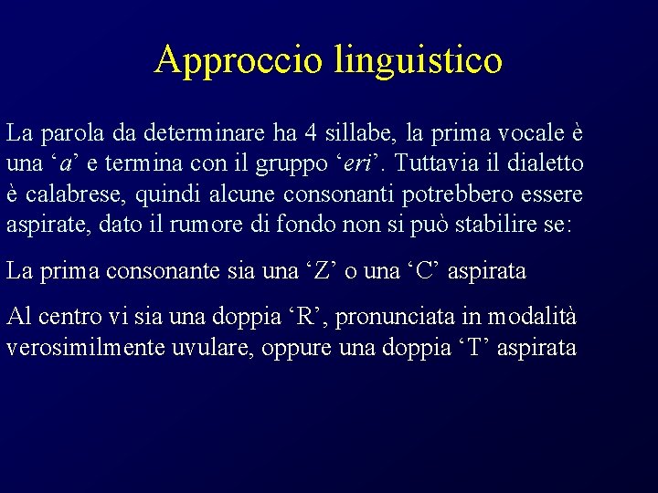 Approccio linguistico La parola da determinare ha 4 sillabe, la prima vocale è una