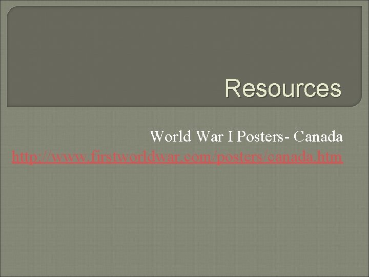 Resources World War I Posters- Canada http: //www. firstworldwar. com/posters/canada. htm 