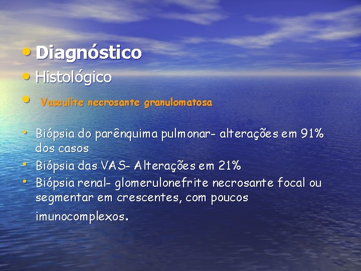  • Diagnóstico • Histológico • Vasculite necrosante granulomatosa • Biópsia do parênquima pulmonar-