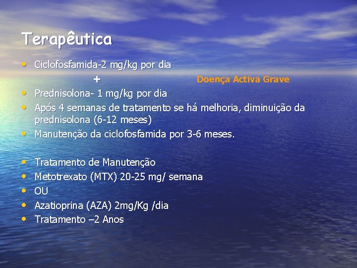 Terapêutica • Ciclofosfamida-2 mg/kg por dia • Doença Activa Grave + Prednisolona- 1 mg/kg