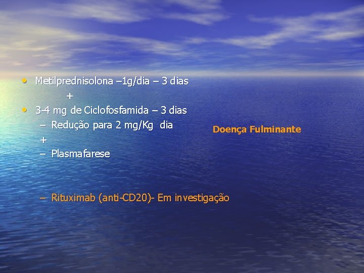  • Metilprednisolona – 1 g/dia – 3 dias • + 3 -4 mg