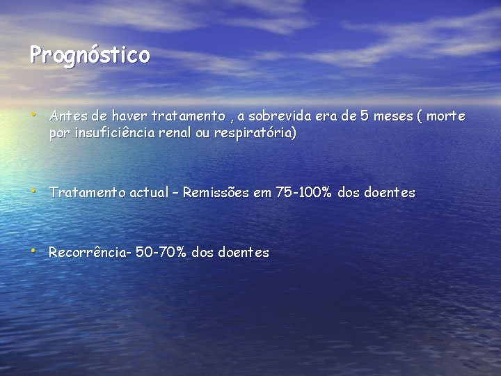 Prognóstico • Antes de haver tratamento , a sobrevida era de 5 meses (