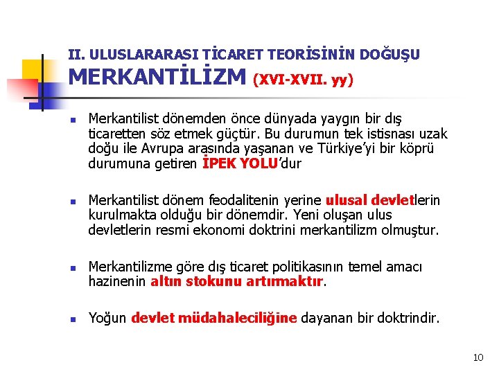 II. ULUSLARARASI TİCARET TEORİSİNİN DOĞUŞU MERKANTİLİZM (XVI-XVII. yy) n n Merkantilist dönemden önce dünyada
