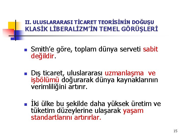 II. ULUSLARARASI TİCARET TEORİSİNİN DOĞUŞU KLASİK LİBERALİZM’İN TEMEL GÖRÜŞLERİ n n n Smith’e göre,