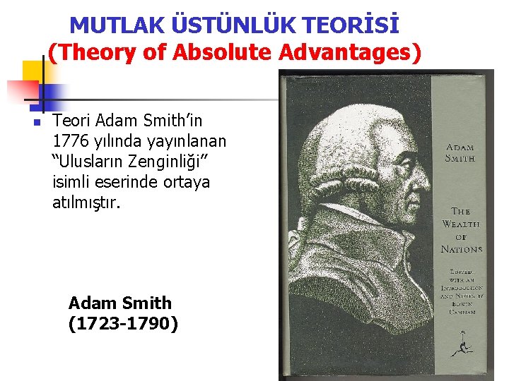 MUTLAK ÜSTÜNLÜK TEORİSİ (Theory of Absolute Advantages) n Teori Adam Smith’in 1776 yılında yayınlanan