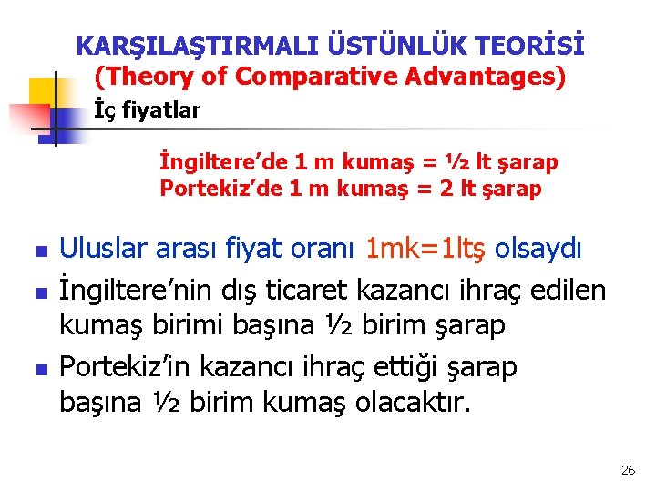 KARŞILAŞTIRMALI ÜSTÜNLÜK TEORİSİ (Theory of Comparative Advantages) İç fiyatlar İngiltere’de 1 m kumaş =