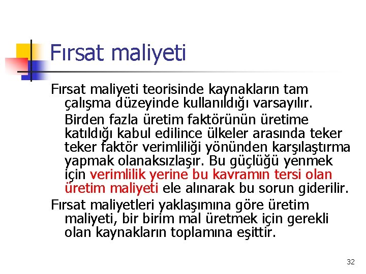 Fırsat maliyeti teorisinde kaynakların tam çalışma düzeyinde kullanıldığı varsayılır. Birden fazla üretim faktörünün üretime