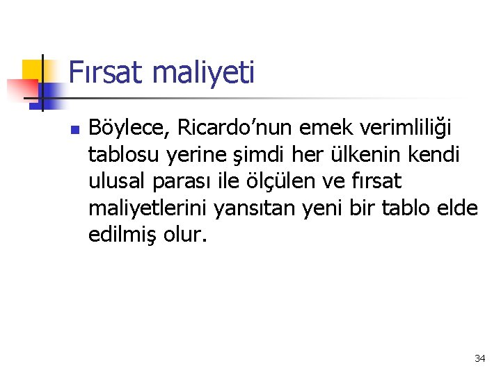 Fırsat maliyeti n Böylece, Ricardo’nun emek verimliliği tablosu yerine şimdi her ülkenin kendi ulusal