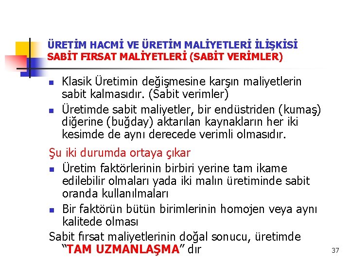 ÜRETİM HACMİ VE ÜRETİM MALİYETLERİ İLİŞKİSİ SABİT FIRSAT MALİYETLERİ (SABİT VERİMLER) n n Klasik