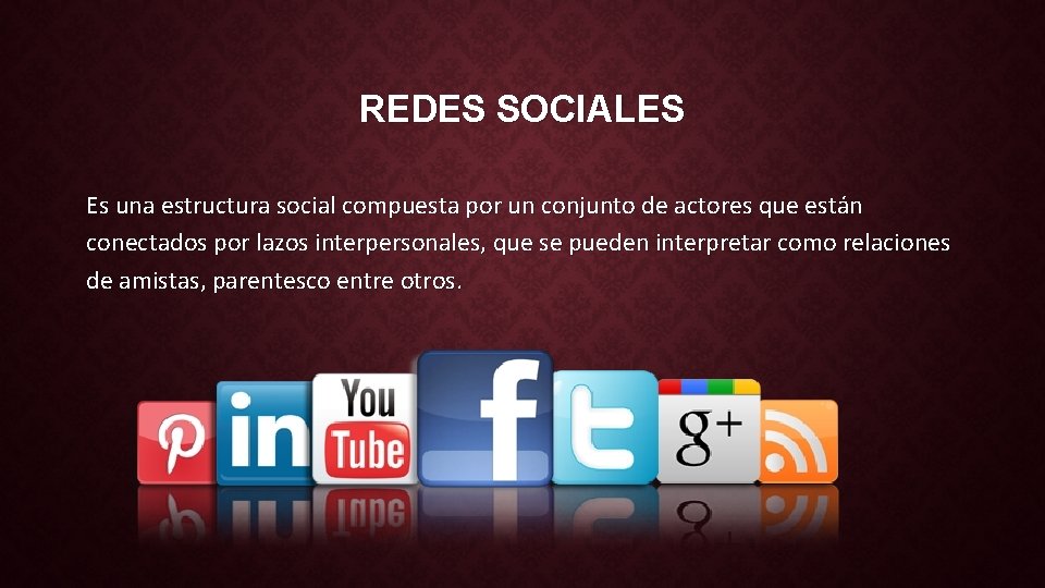 REDES SOCIALES Es una estructura social compuesta por un conjunto de actores que están