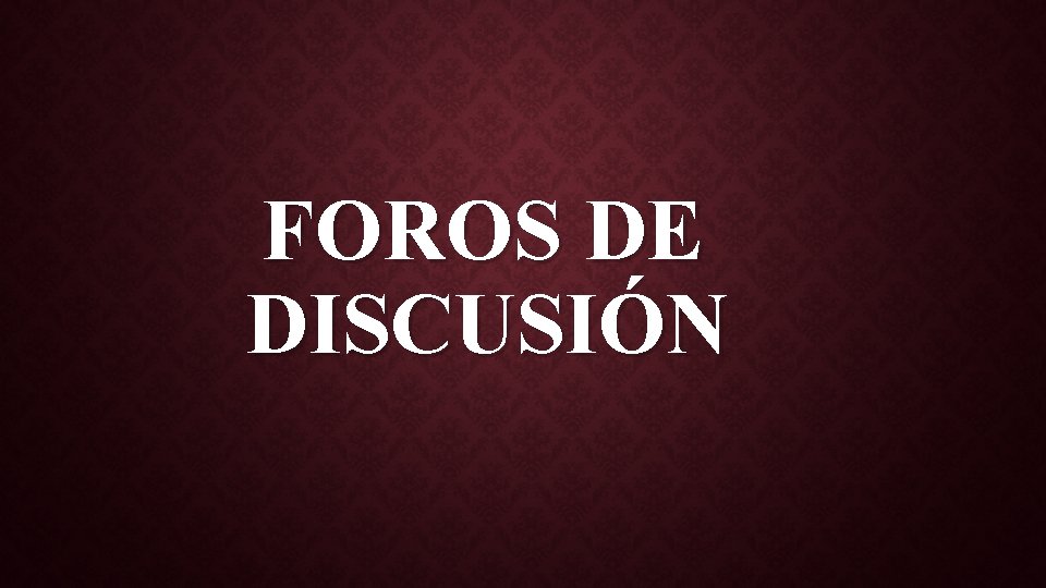 FOROS DE DISCUSIÓN FOROS DE DISCUSIÓN