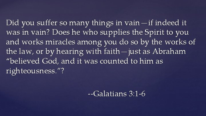 Did you suffer so many things in vain—if indeed it was in vain? Does