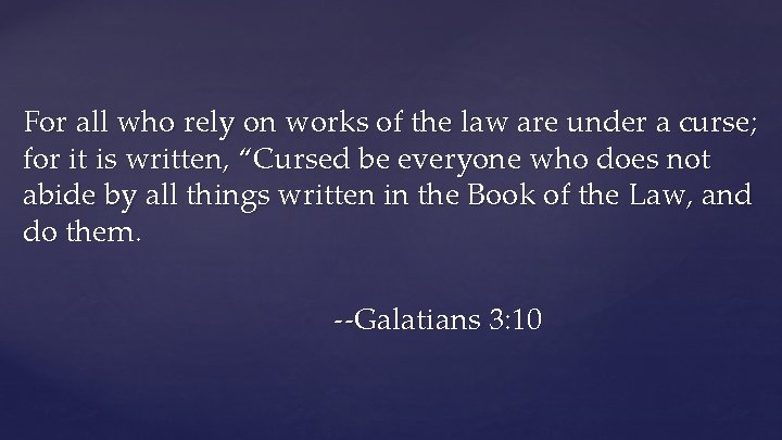 For all who rely on works of the law are under a curse; for